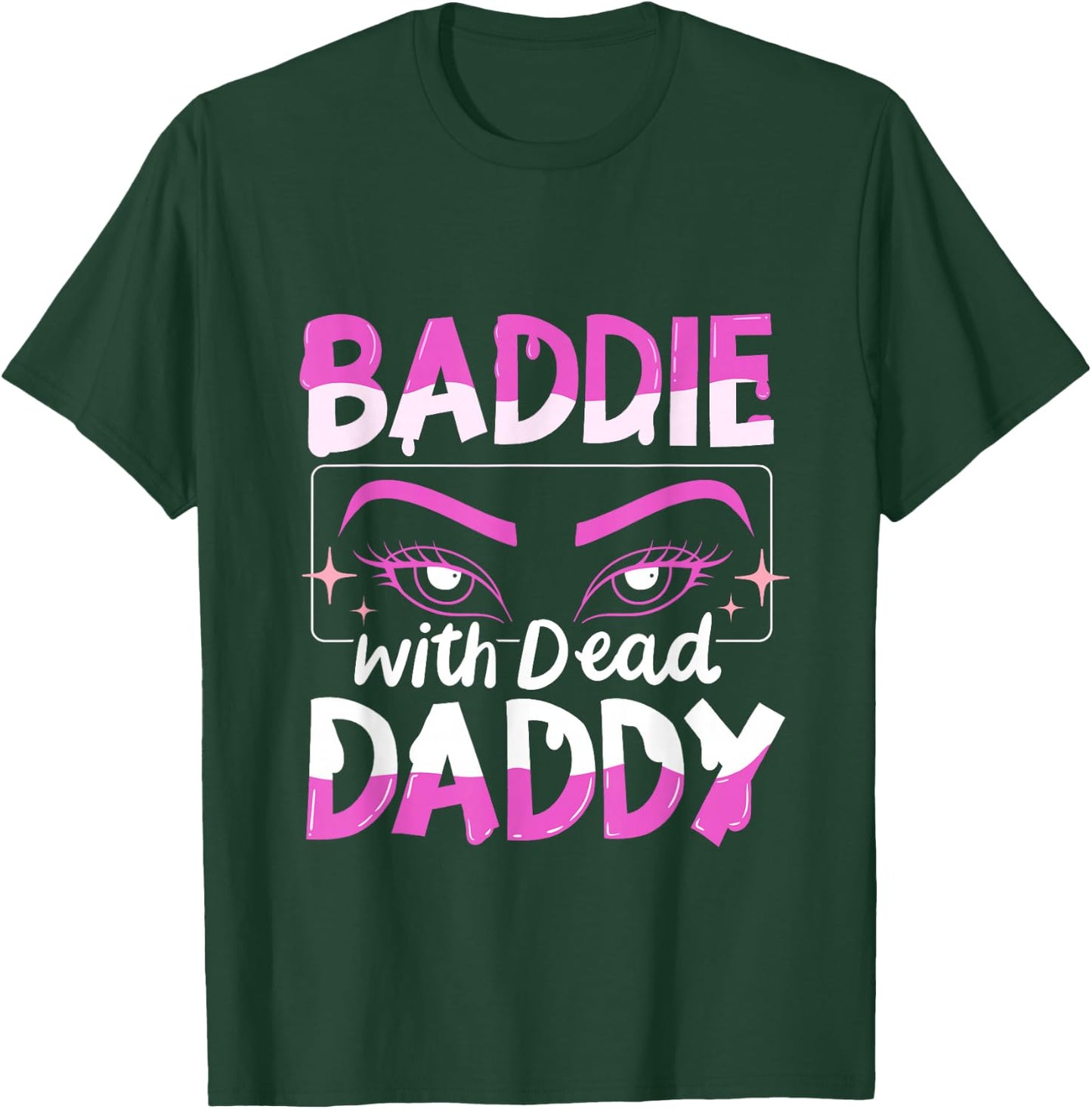 Baddie With Dead Daddy T-Shirt - T-Shirt | Forest