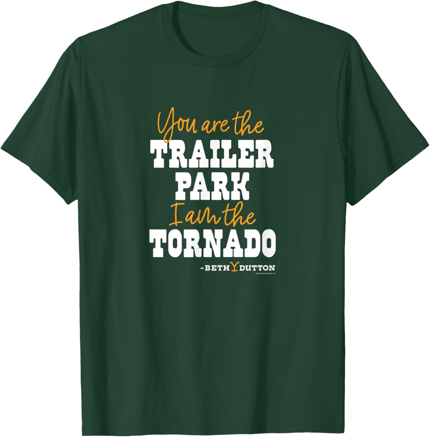 Yellowstone - You Are The Trailer Park And I Am The Tornado T-Shirt - T-Shirt | Forest