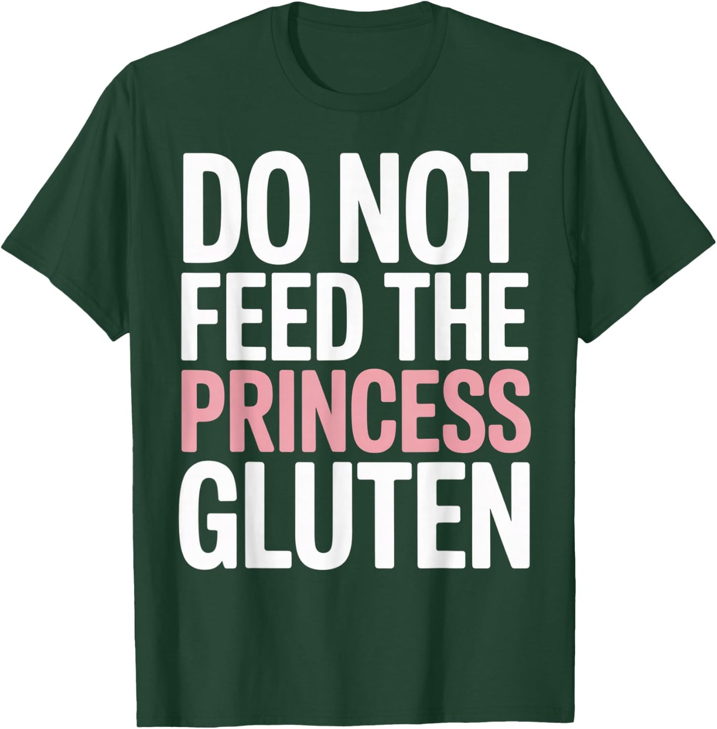 Do Not Feed The Princess Gluten Funny Gluten Free T-Shirt - T-Shirt | Forest