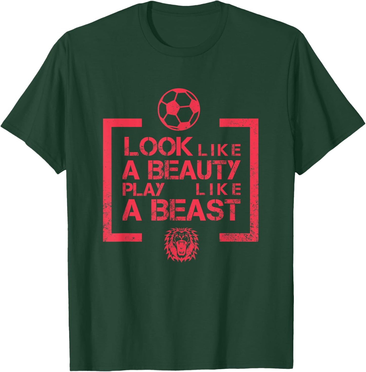 Look Like A Beauty Play Like A Beast Soccer T-Shirt - T-Shirt | Forest