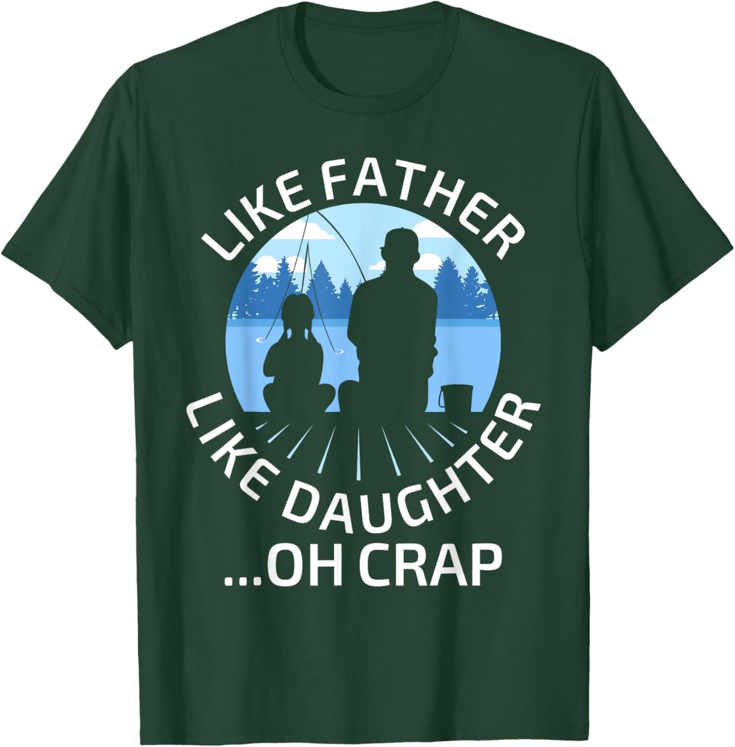Fathers Day Fishing Father Like Father Like Daughter Oh Crap T-Shirt - T-Shirt | Forest