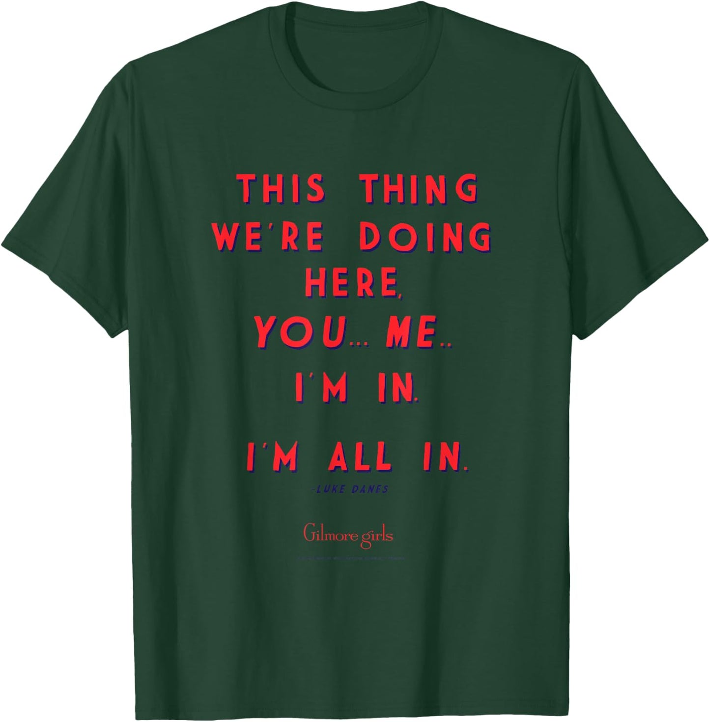 Gilmore Girls Luke Quote I'm All In TV Show T-Shirt - T-Shirt | Forest
