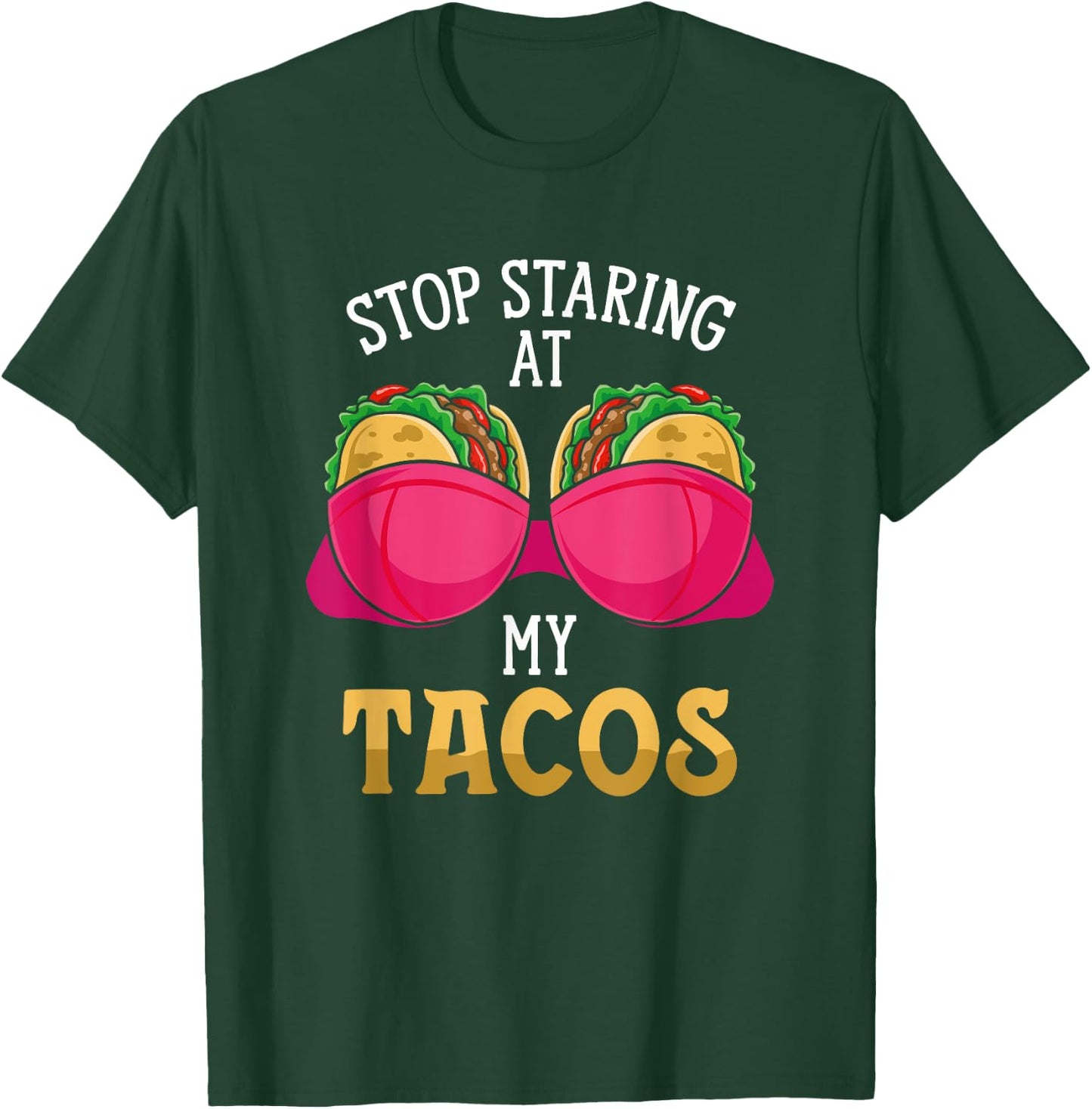 Stop Staring At My Tacos Mexican Cinco De Mayo National Taco T-Shirt - T-Shirt | Forest