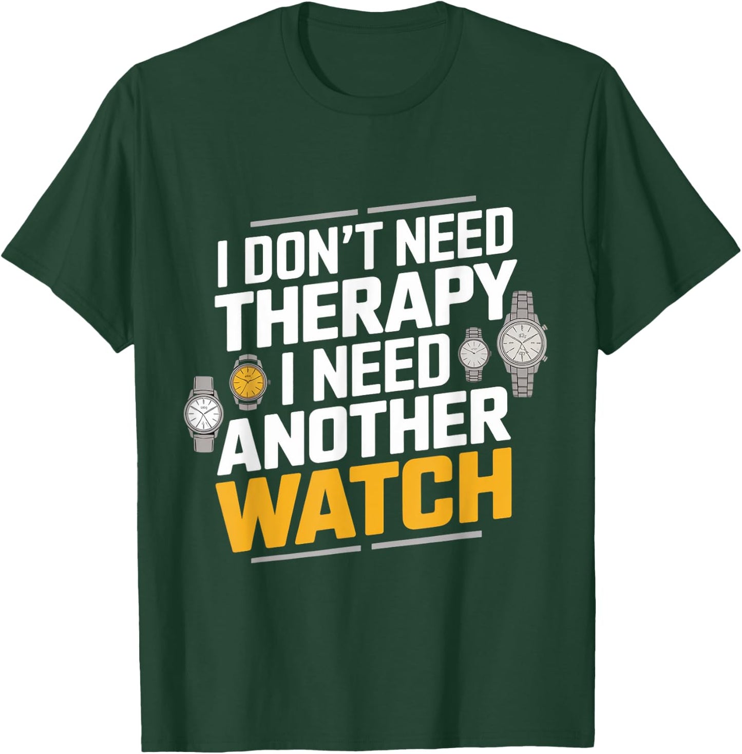 I Need Another Watches Watch Collecting Watch Collector T-Shirt - T-Shirt | Forest