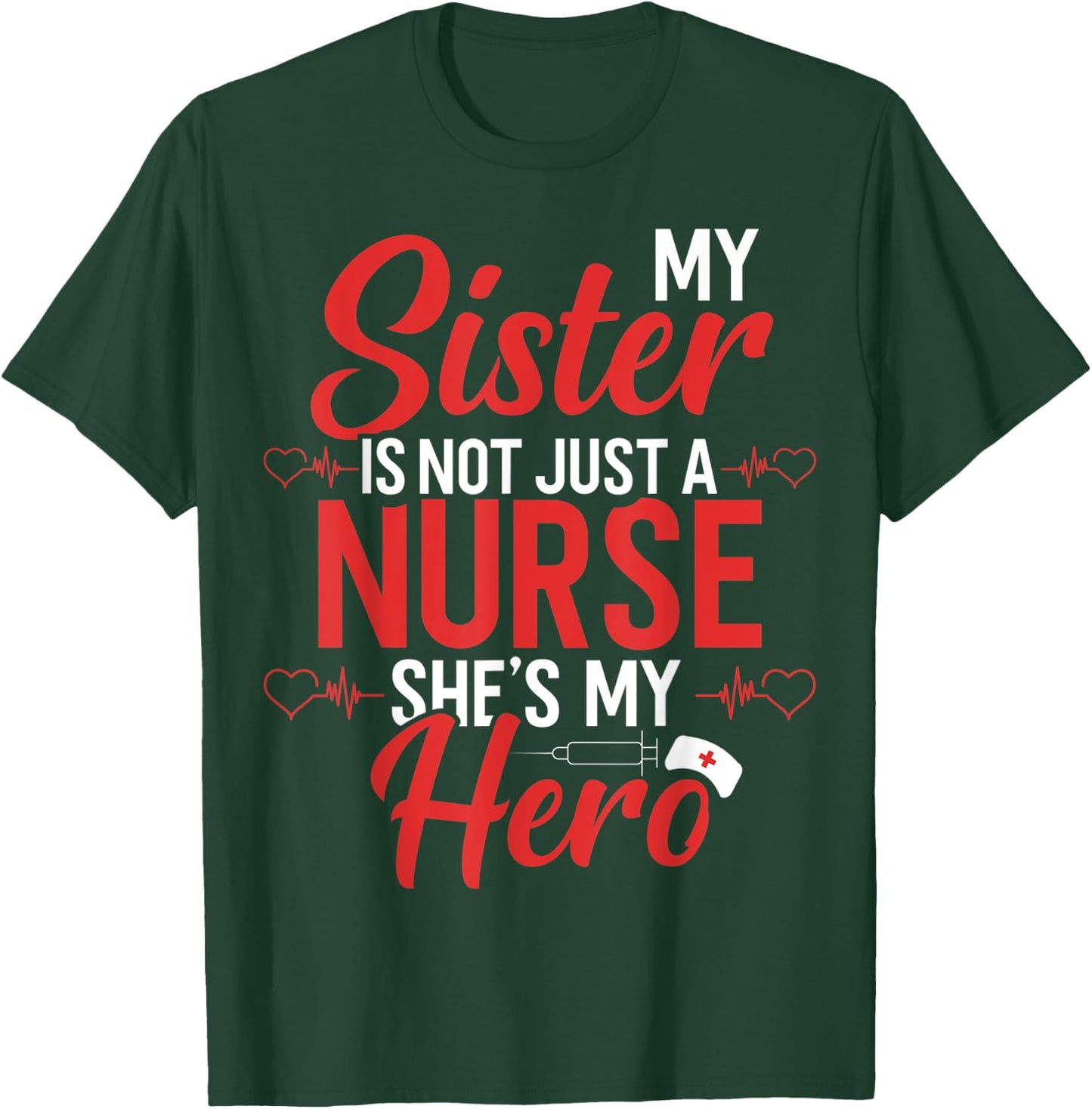 Cute Nurse Quote My Sister Is Not A Nurse She's My Hero T-Shirt - T-Shirt | Forest