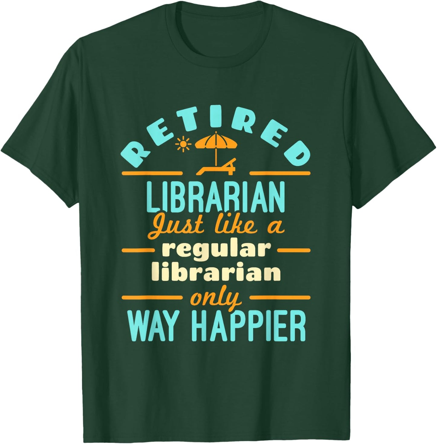 Retired Librarian Library Retirement Way Happier T-Shirt - T-Shirt | Forest