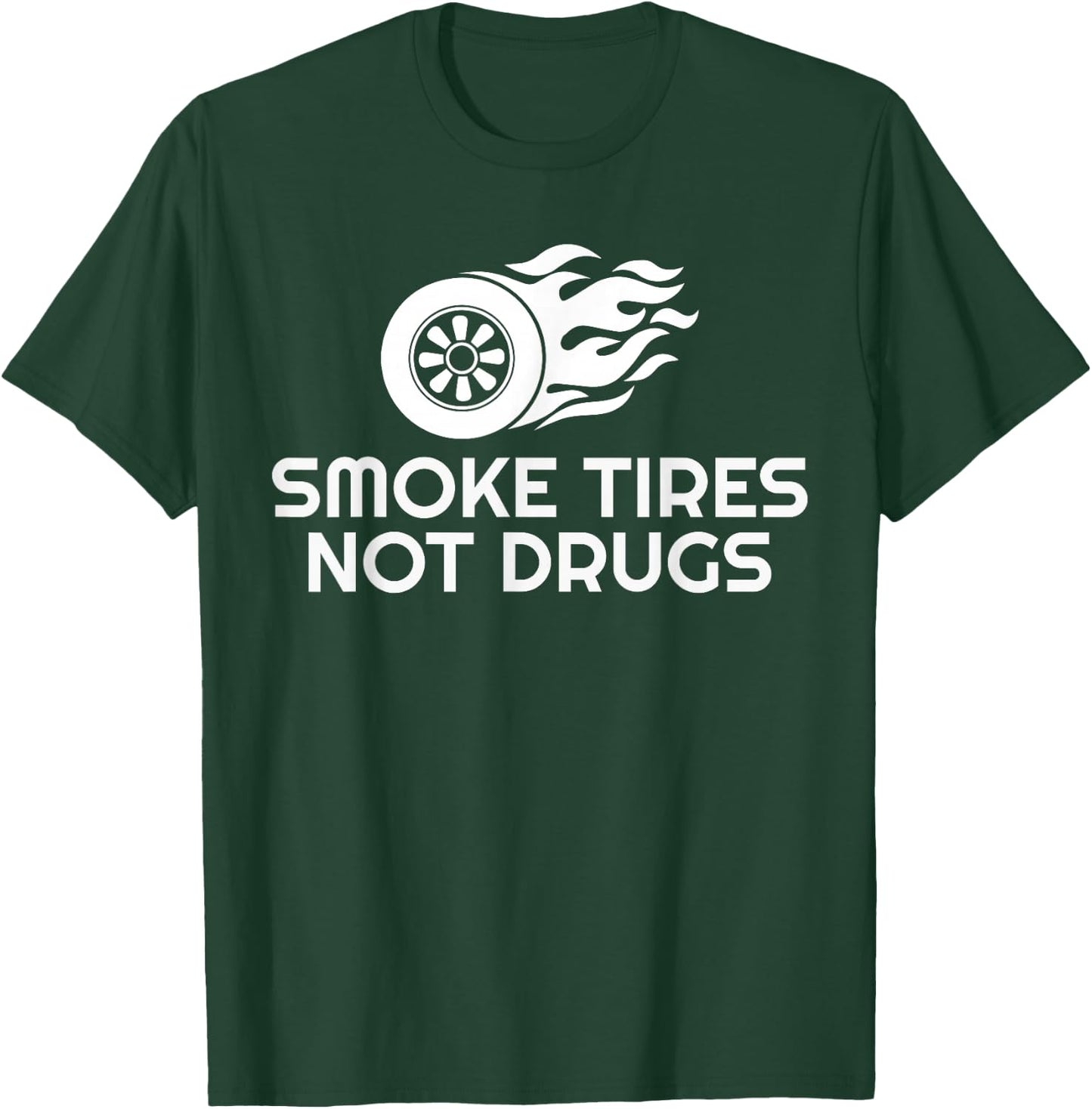 SMOKE TIRES NOT DRUGS Design T-Shirt - T-Shirt | Forest