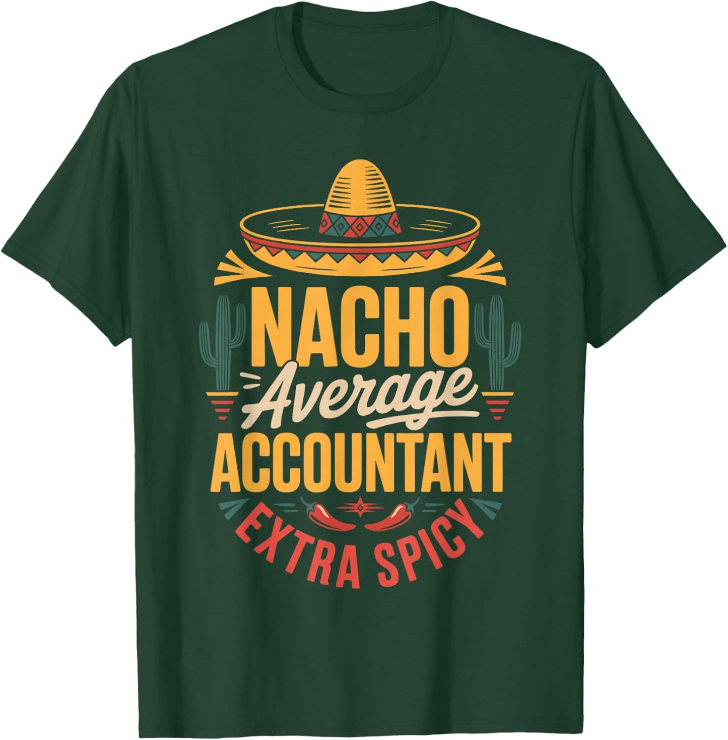 Nacho Average Accountant Extra Spicy T-Shirt - T-Shirt | Forest