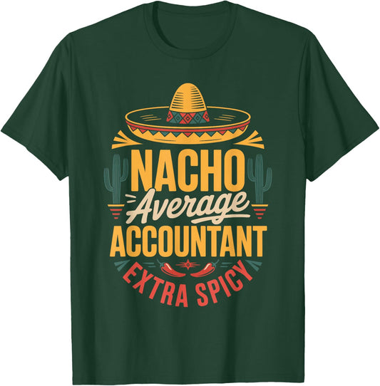 Nacho Average Accountant Extra Spicy T-Shirt - T-Shirt | Forest