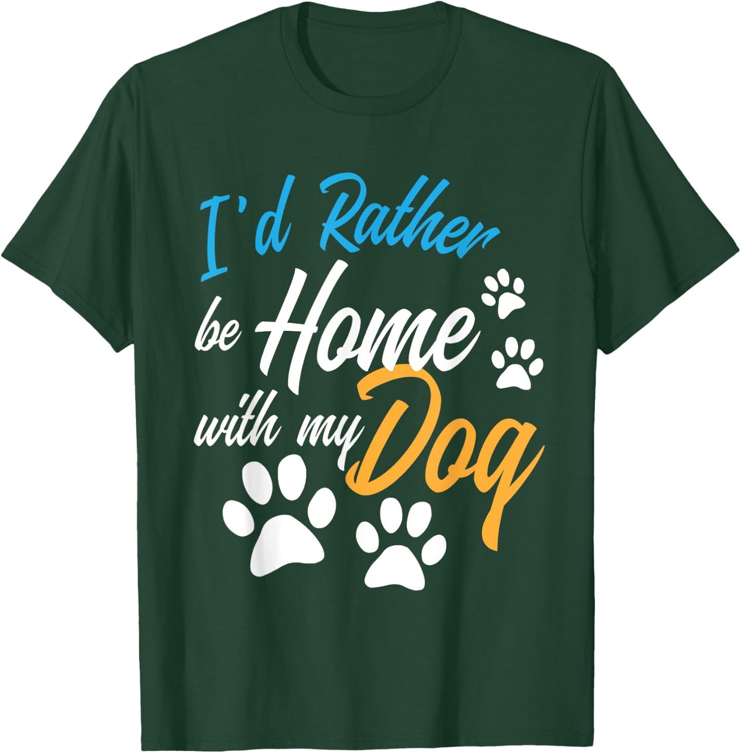 I'd Rather Be Home With My Dog Funny Puppy Pet Animal Lover Women Girls Kids T-Shirt - T-Shirt | Forest