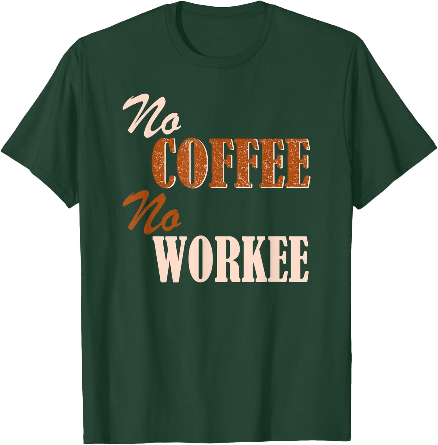 Funny Coffee Lovers No Coffee No Workee T-Shirt - T-Shirt | Forest