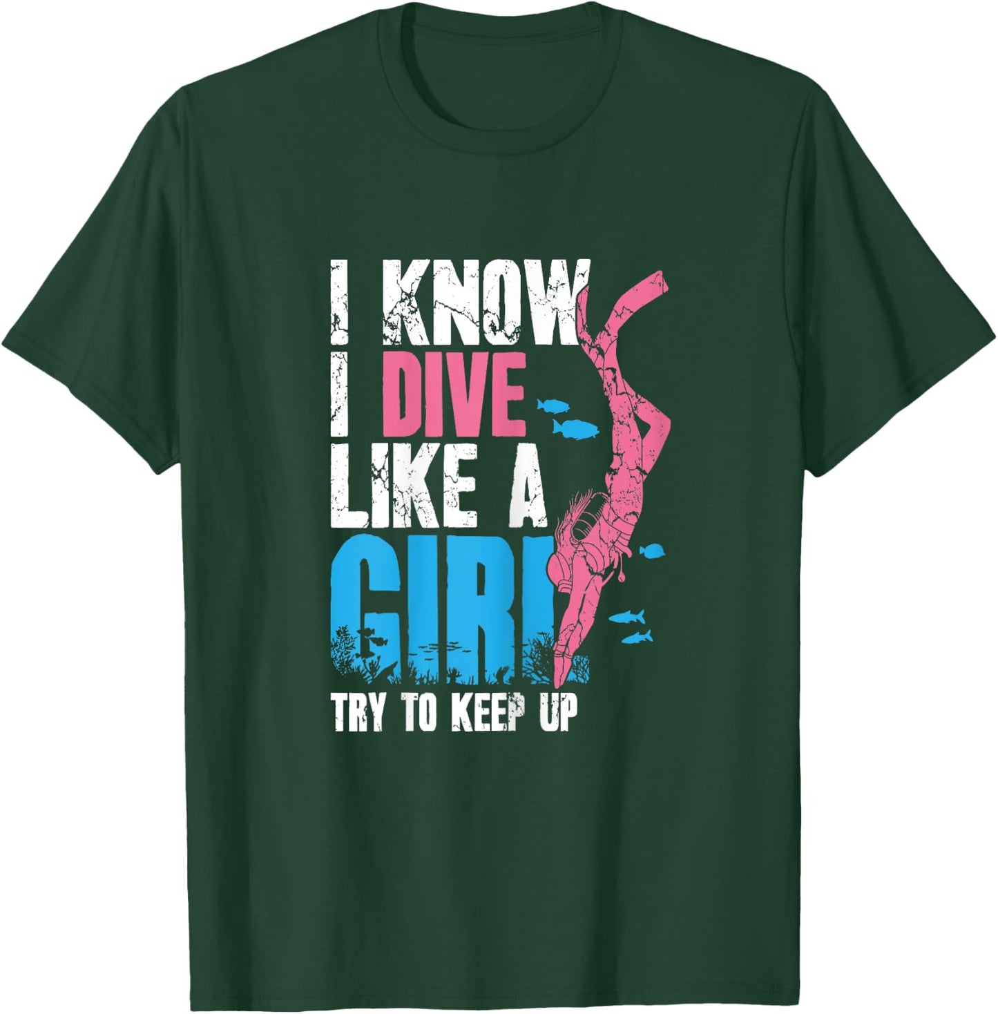 Scuba Diving Girl I Know I Dive Like A Girl Try To Keep Up T-Shirt - T-Shirt | Forest