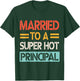 Married To A Super Hot Principal Wedding Bride Groom Husband T-Shirt - T-Shirt | Forest