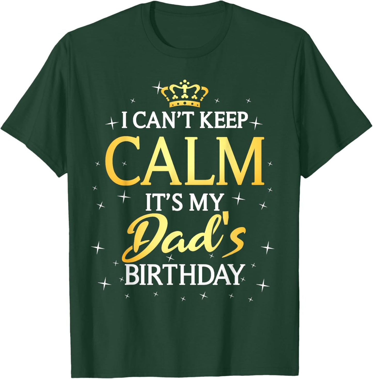 I Can't Keep Calm It's My Dad Birthday Gift Bday Party T-Shirt - T-Shirt | Forest