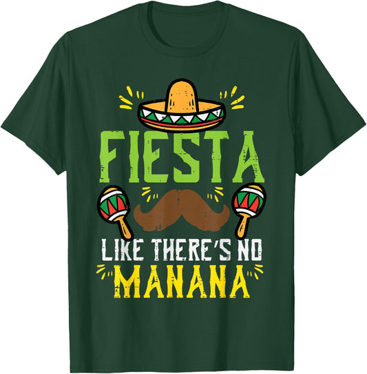 Fiesta Like Theres No Manana Mexican Cinco De Mayo Men Women T-Shirt - T-Shirt | Forest