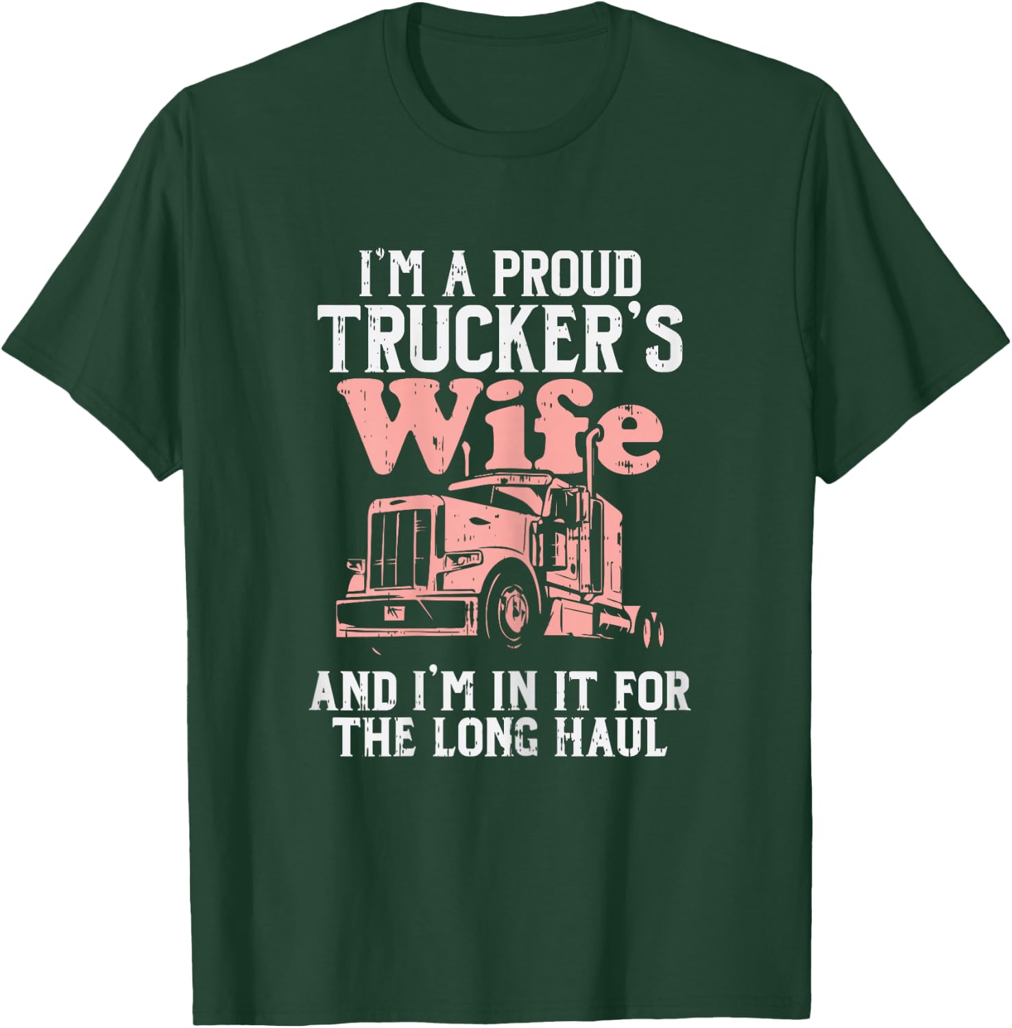 Proud Truckers Wife Long Haul Semi Truck Trucking Women Gift T-Shirt - T-Shirt | Forest