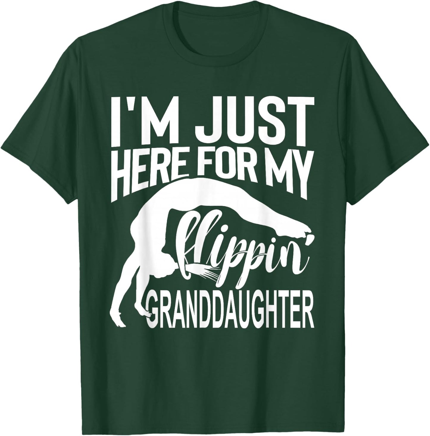 I'm Just Here For My Flippin Granddaughter T-Shirt - T-Shirt | Forest