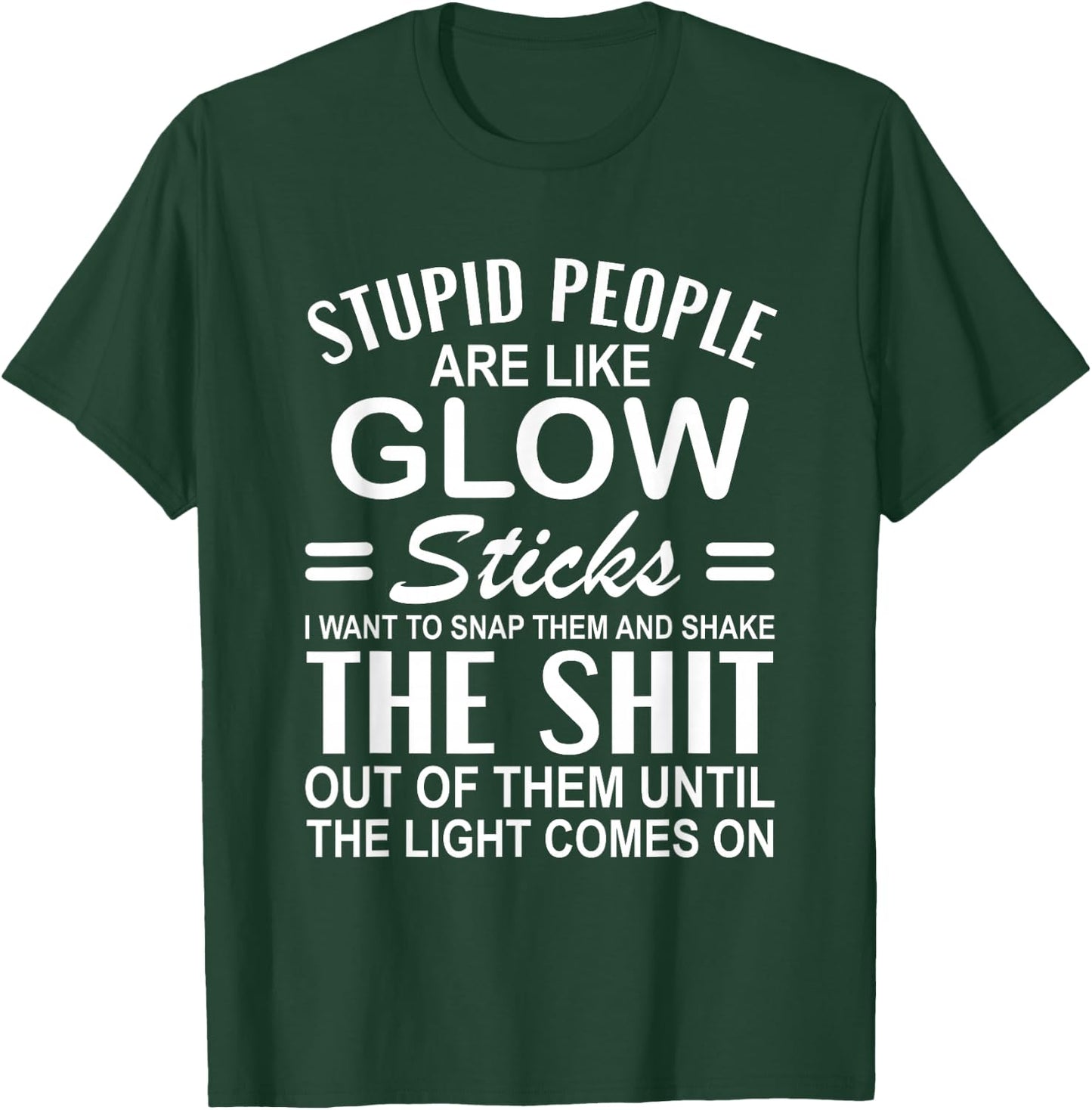 Stupid People are Like-Glow Sticks Funny Sarcastic Saying T-Shirt - T-Shirt | Forest