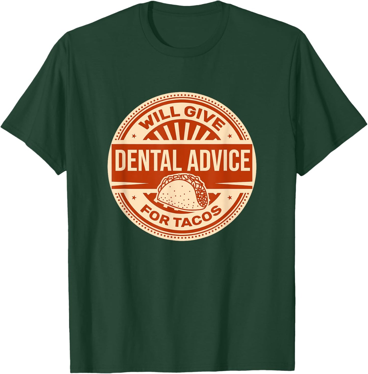 Will Give Dental Advice for Tacos Funny Dentist Student T-Shirt - T-Shirt | Forest