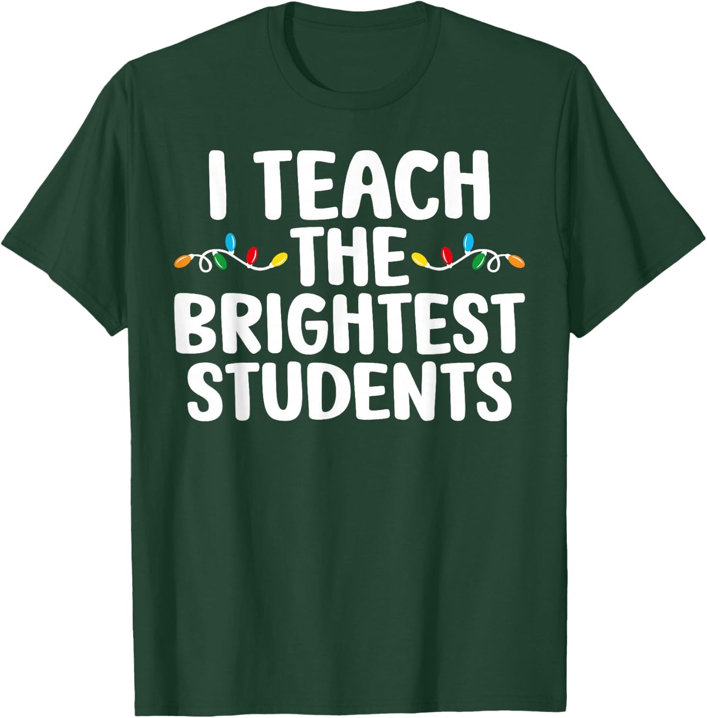 I Teach the Brightest Students Teacher Chritmas Lights T-Shirt - T-Shirt | Forest