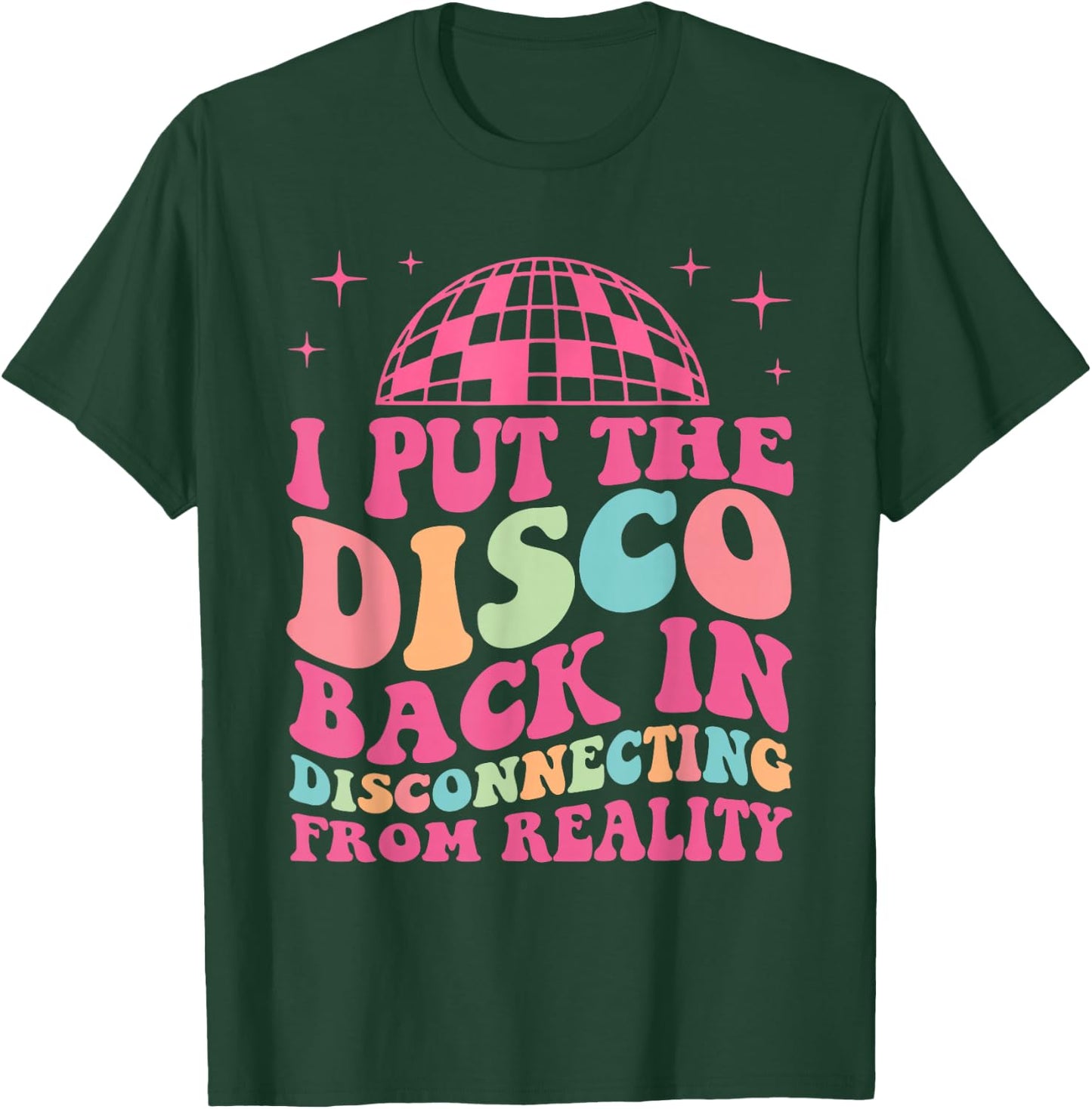 Funny I Put The Disco Back In Disconnecting From Reality T-Shirt - T-Shirt | Forest