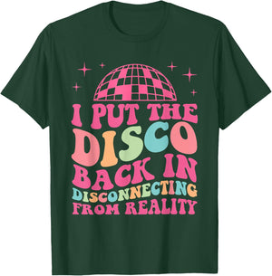 Funny I Put The Disco Back In Disconnecting From Reality T-Shirt - T-Shirt | Forest