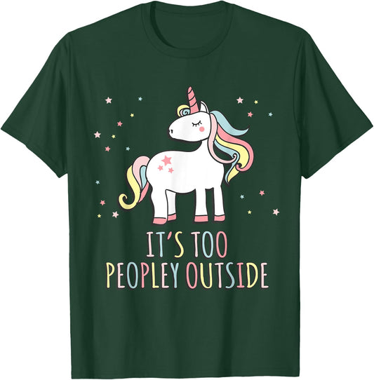 It's Too Peopley Outside Unicorn T-Shirt - T-Shirt | Forest