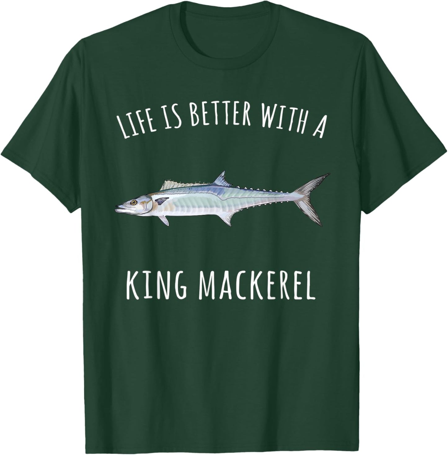 Life Is Better With A King Mackerel Funny Fish T-Shirt - T-Shirt | Forest