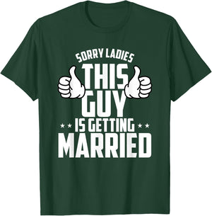 Sorry Ladies This Guy Is Getting Married T-Shirt - T-Shirt | Forest