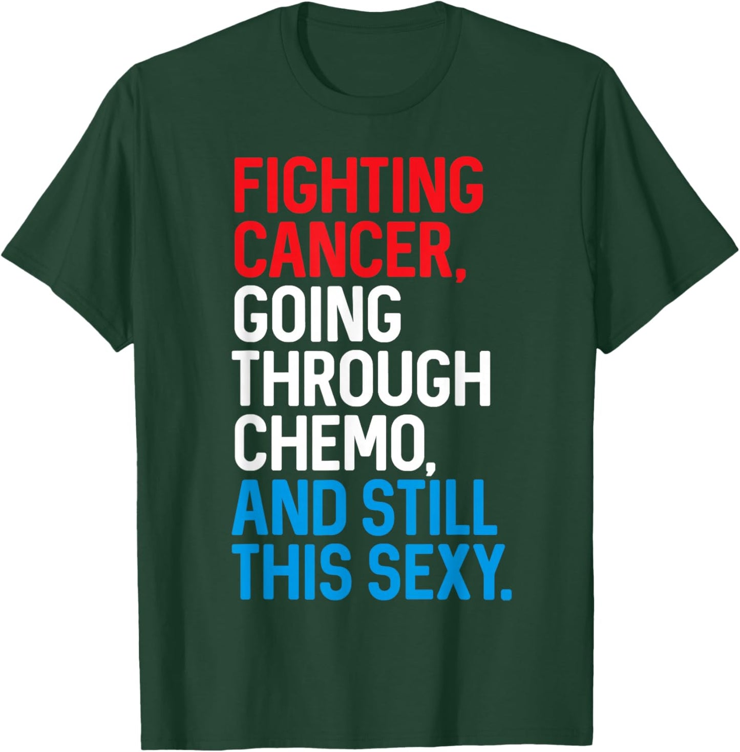 Fighting Cancer Going Through Chemo and Still This Sexy Gift T-Shirt - T-Shirt | Forest
