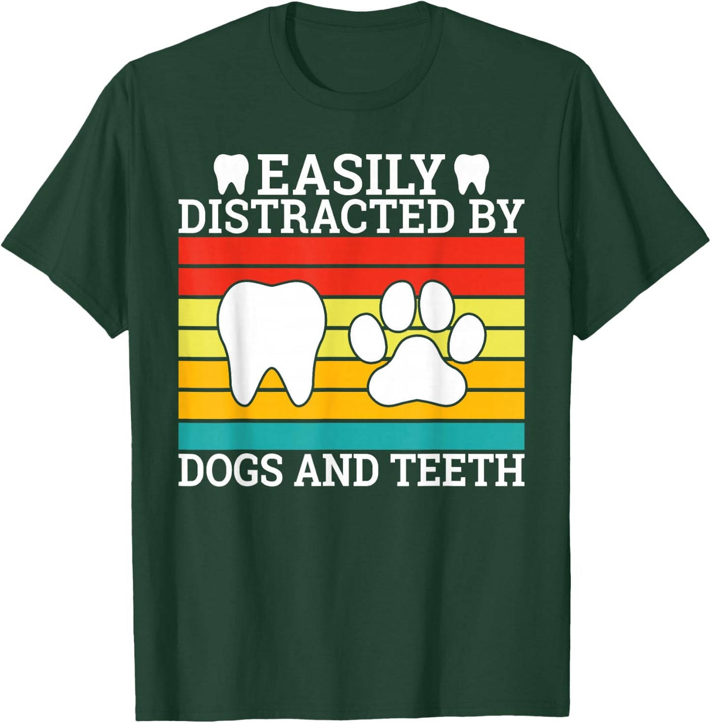 Easily distracted by Teeth and Dogs Dentist T-Shirt - T-Shirt | Forest