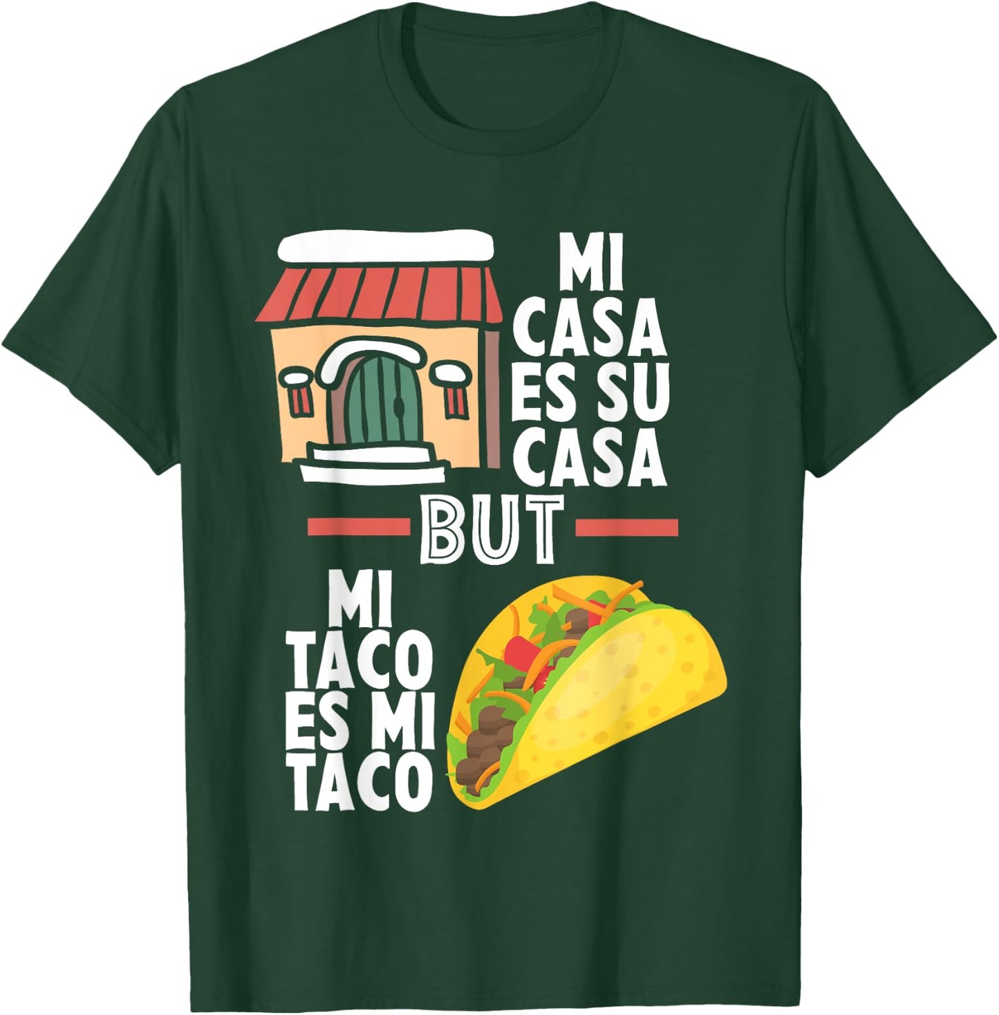 Mi Casa Es Su Casa But Mi Taco Es Mi Taco Funny Tacos Lover T-Shirt - T-Shirt | Forest