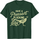 Have A Pheasant Plucking Day - Pheasant Hunting Bird Hunter T-Shirt - T-Shirt | Forest