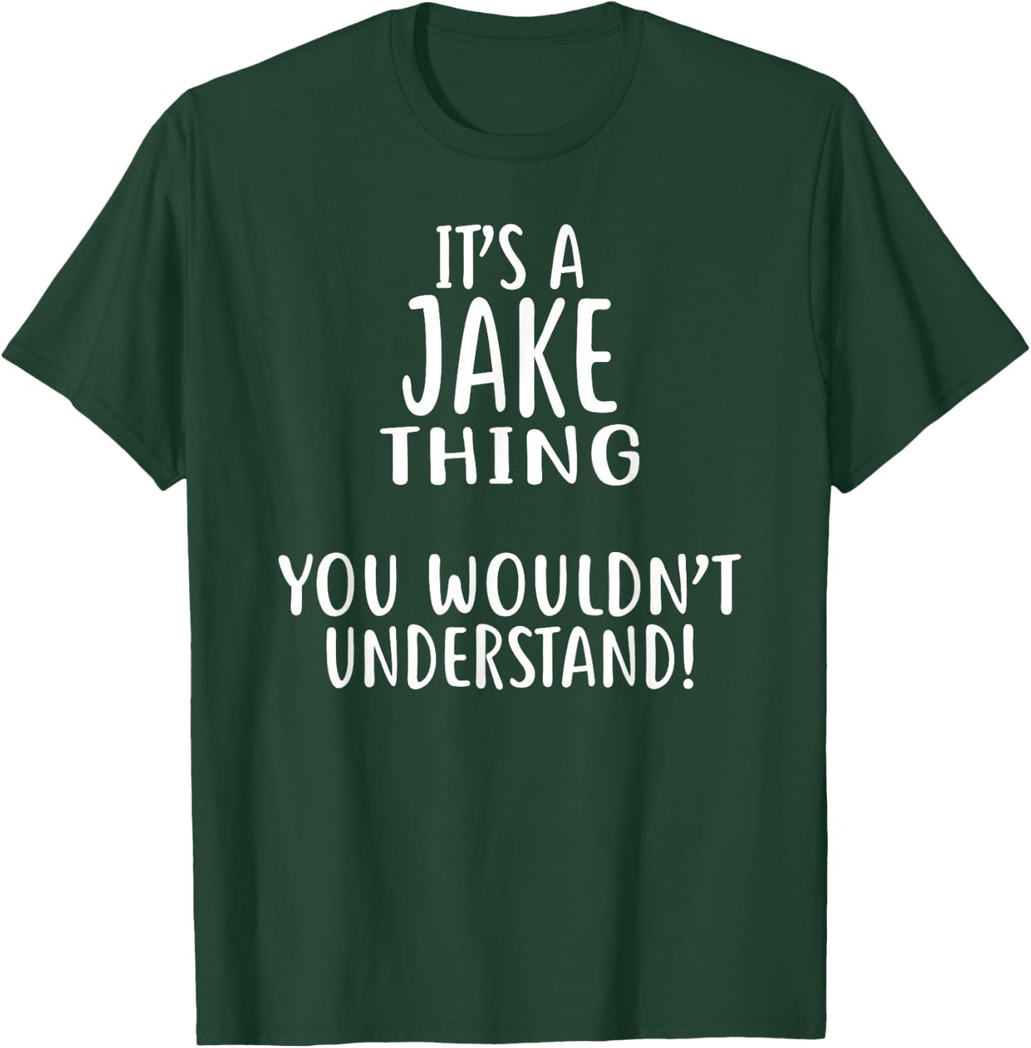 It's A JAKE Thing, You Wouldn't Understand! T-Shirt - T-Shirt | Forest