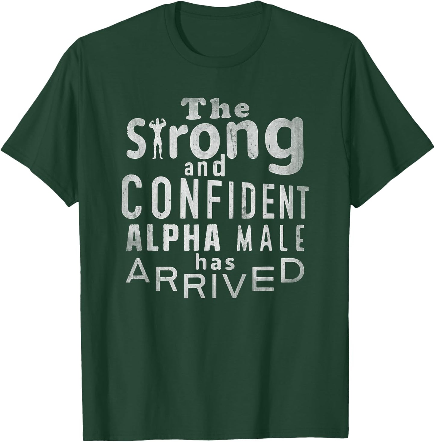 Strong and Confident Alpha male has Arrived, funny guy T-Shirt - T-Shirt | Forest