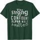 Strong and Confident Alpha male has Arrived, funny guy T-Shirt - T-Shirt | Forest