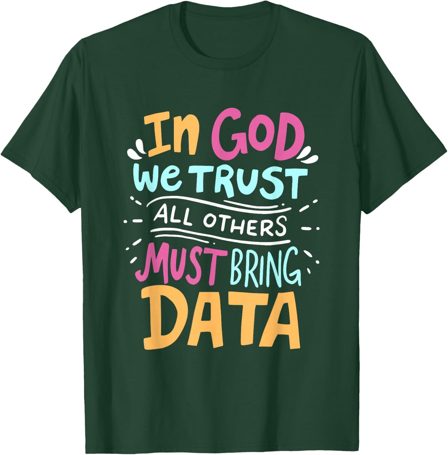 In God We Trust All Others Must Bring Data Tech Meme Design T-Shirt - T-Shirt | Forest