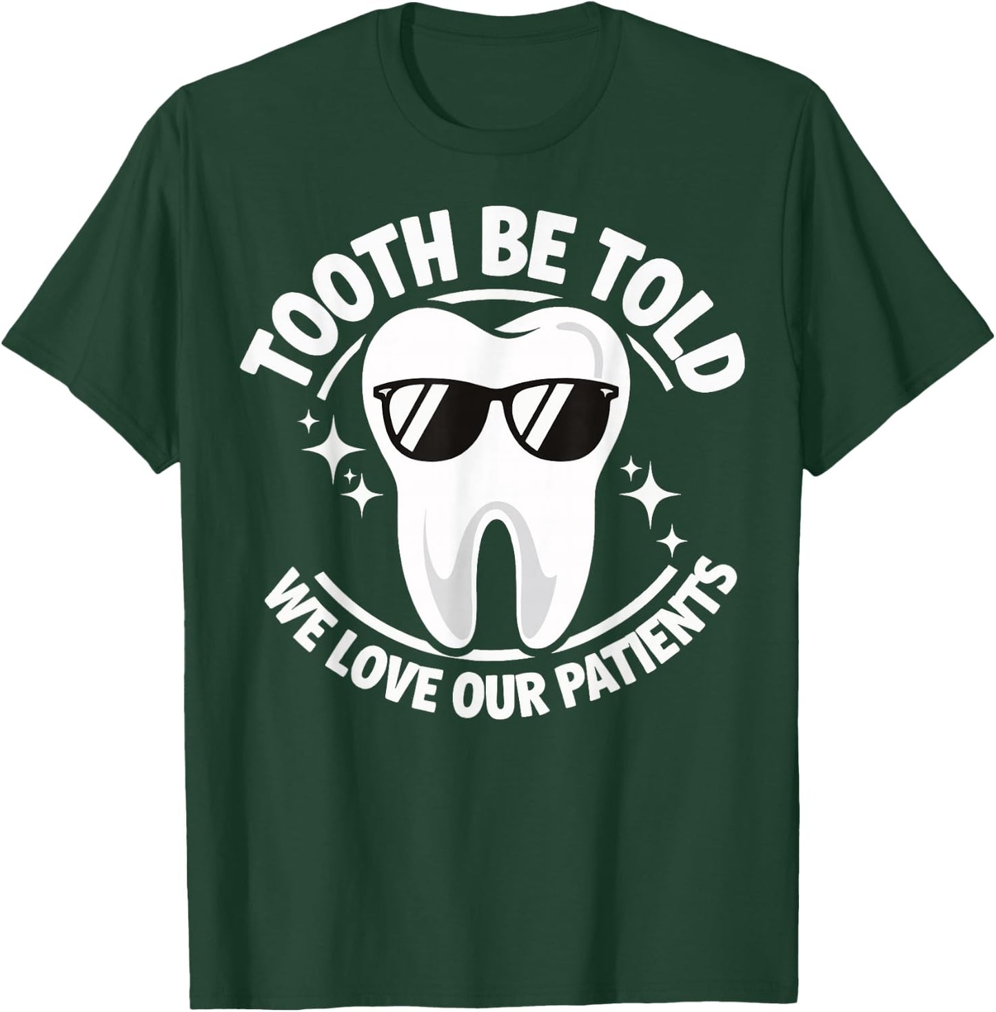 Tooth Be Told We Love Our Patients T-Shirt - T-Shirt | Forest
