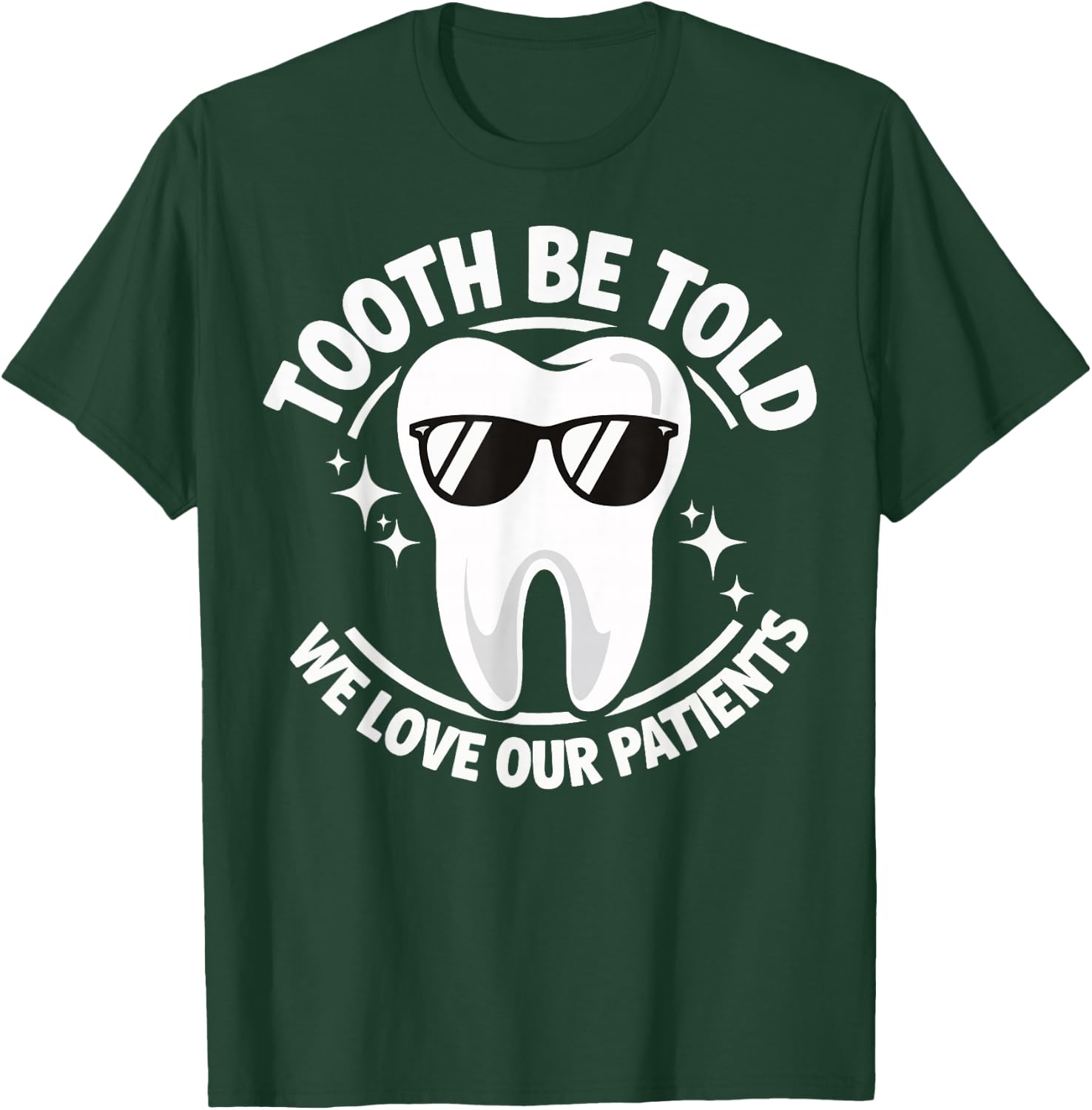 Tooth Be Told We Love Our Patients T-Shirt - T-Shirt | Forest