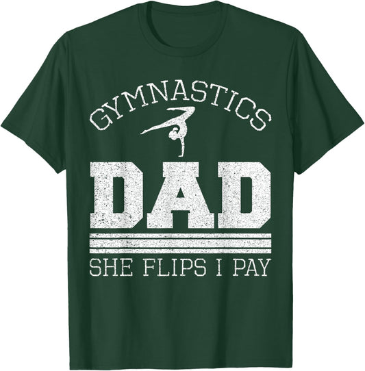 Gymnastics Dad She Flips I Pay Gymnast Balance Gymnastics T-Shirt - T-Shirt | Forest