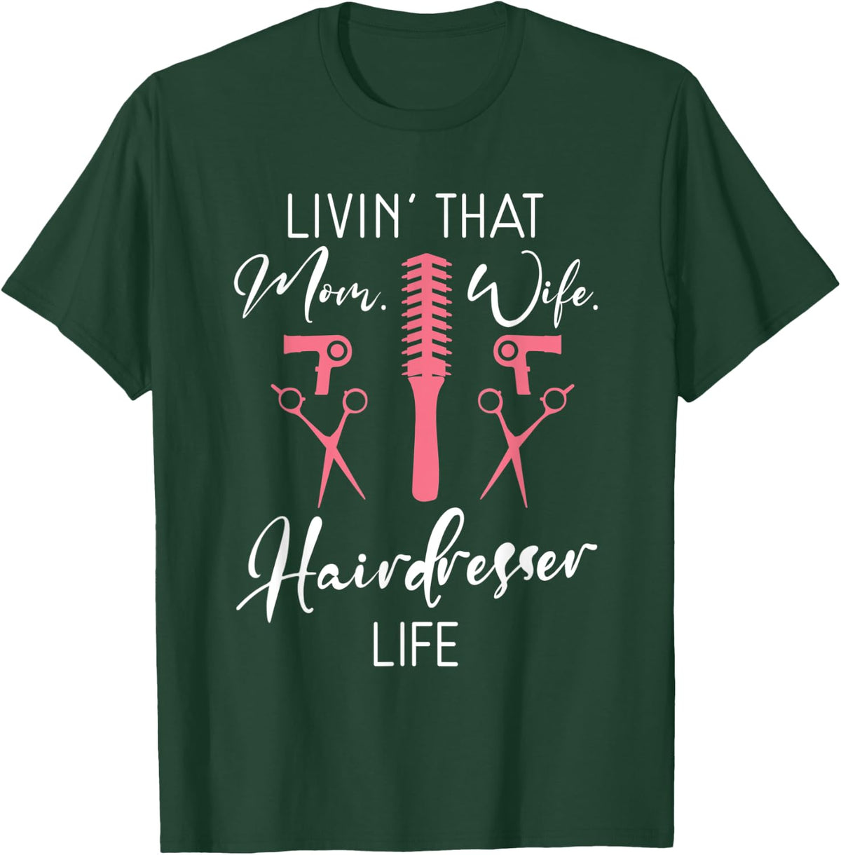 Livin that Mom Wife Hairdresser Life Barber Hair Stylist T-Shirt - T-Shirt | Forest