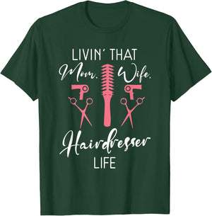 Livin that Mom Wife Hairdresser Life Barber Hair Stylist T-Shirt - T-Shirt | Forest
