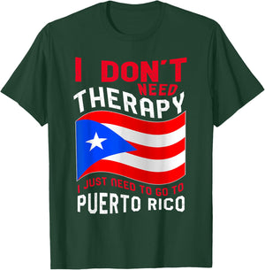 I Don't Need Therapy I Just Need To Go To Puerto Rico T-Shirt - T-Shirt | Forest