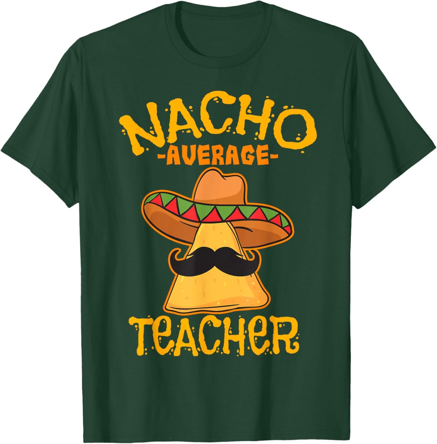 Nacho Average Teacher Educator Instructor Cinco de Mayo Men Women Kids T-Shirt - T-Shirt | Forest