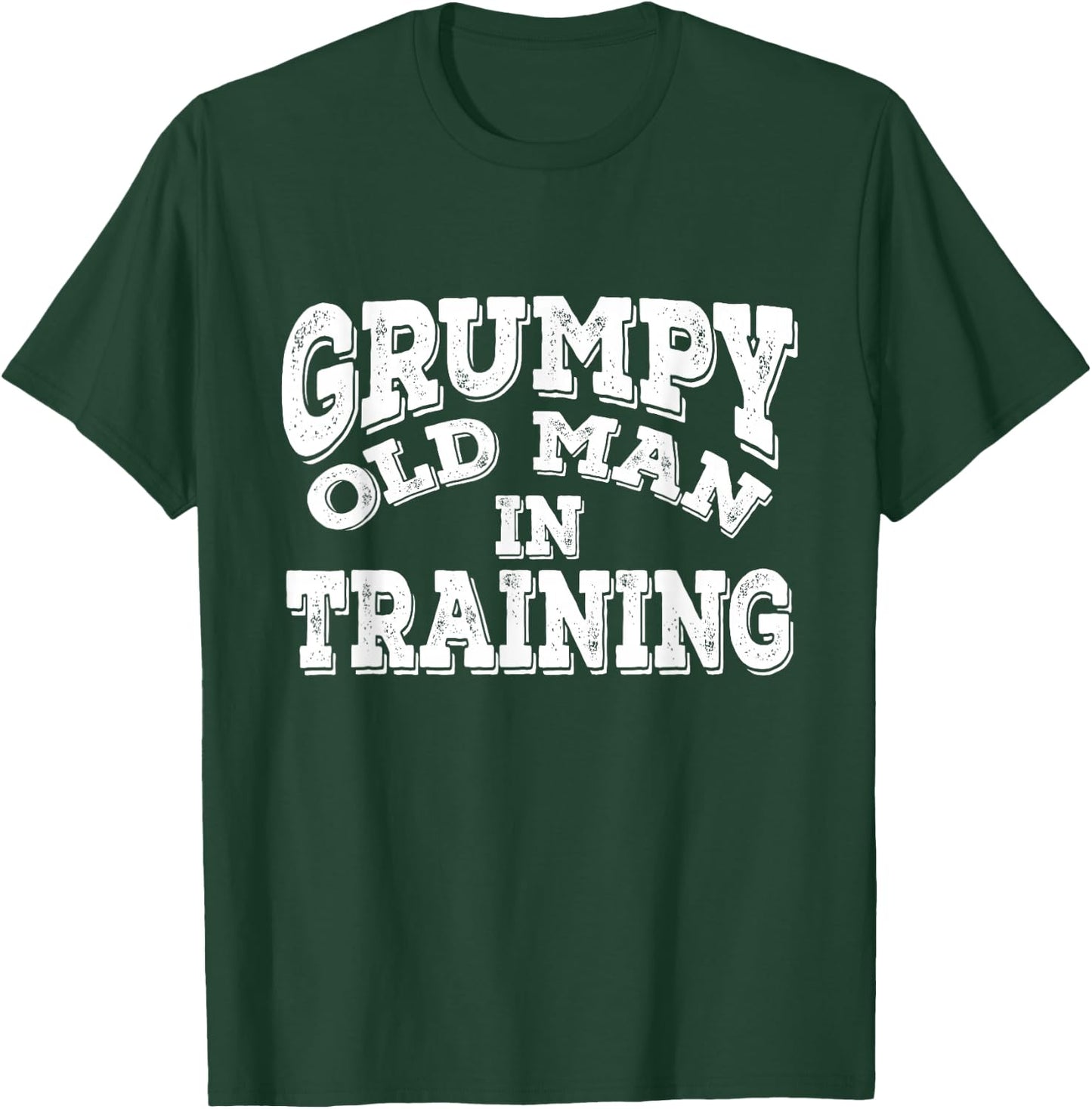 Grumpy Old Man In Training | Grumpy Old Man Shirt Gift T-Shirt - T-Shirt | Forest