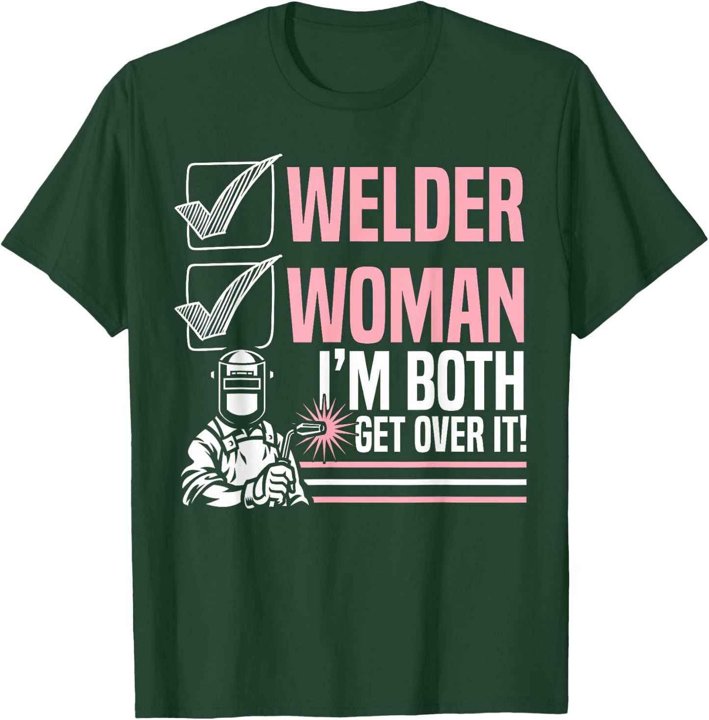 Welder Woman I'm Both Get Over It Welding Fabricator T-Shirt - T-Shirt | Forest