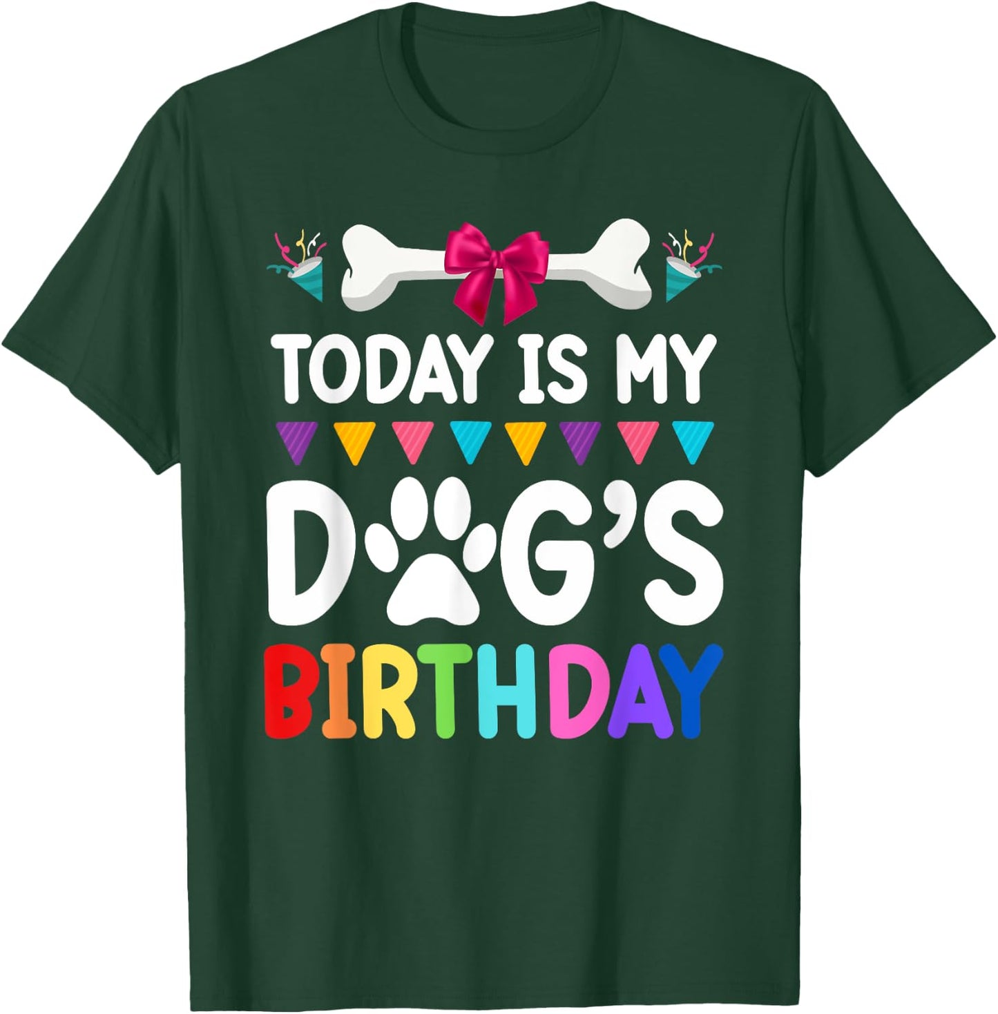 Today Is My Dog's Birthday Funny Dog Lover Dog Mom Dad T-Shirt - T-Shirt | Forest