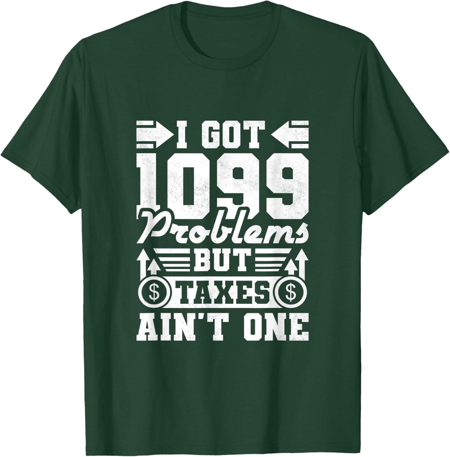 I Got 1099 Problems But Taxes Ain't One, Accountant T-Shirt - T-Shirt | Forest