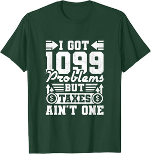I Got 1099 Problems But Taxes Ain't One, Accountant T-Shirt - T-Shirt | Forest