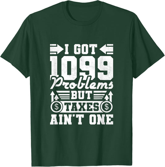 I Got 1099 Problems But Taxes Ain't One, Accountant T-Shirt - T-Shirt | Forest